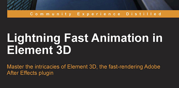 Lightning Fast Animation in Element 3D Book Review Cropped image of the book cover for Lightning Fast Animation In Element 3D Review